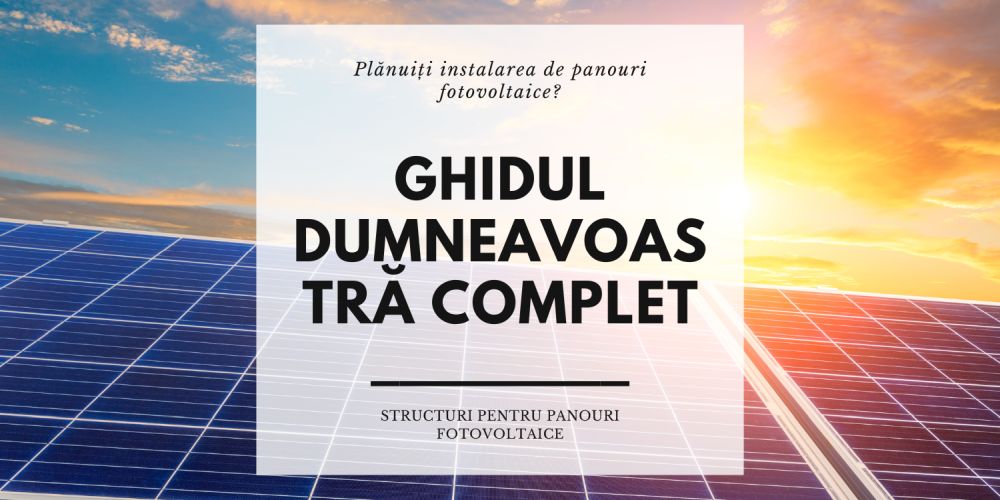 Ghid complet: Alegerea structurilor montate la sol pentru panouri fotovoltaice - Tot ce trebuie să știți